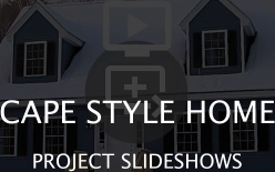   CAPE STYLE HOME PROJECT SLIDESHOWS