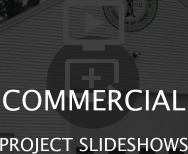   COMMERCIAL PROJECT SLIDESHOWS