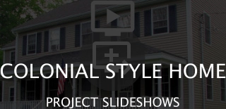   COLONIAL STYLE HOME PROJECT SLIDESHOWS