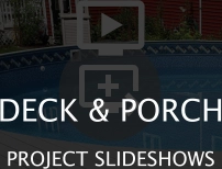   DECK & PORCH PROJECT SLIDESHOWS